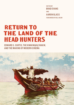 Paperback Return to the Land of the Head Hunters: Edward S. Curtis, the Kwakwaka'wakw, and the Making of Modern Cinema Book