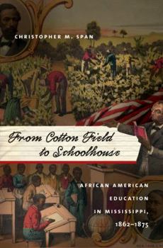 Paperback From Cotton Field to Schoolhouse: African American Education in Mississippi, 1862-1875 Book