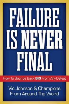 Paperback Failure Is Never Final: How To Bounce Back BIG From Any Defeat Book