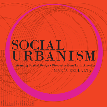 Hardcover Social Urbanism: Reframing Spatial Design - Discourses from Latin America Book