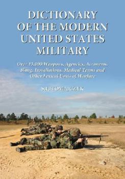 Paperback Dictionary of the Modern United States Military: Over 15,000 Weapons, Agencies, Acronyms, Slang, Installations, Medical Terms and Other Lexical Units Book