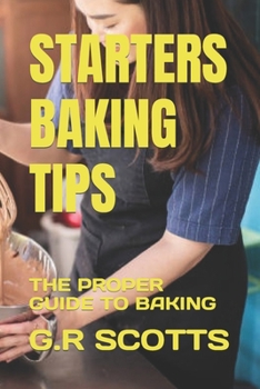 Paperback Starters Baking Tips: The Proper Guide to Baking Book