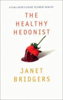 Paperback The Healthy Hedonist: A Fun Lover's Guide to Great Health Book