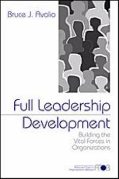 Full Leadership Development: Building the Vital Forces in Organizations (Advanced Topics in Organizational Behavior series) - Book  of the Adanced Topics in Organizational Behavior
