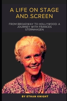 A Life on Stage and Screen: From Broadway to Hollywood: A Journey with Frances Sternhagen