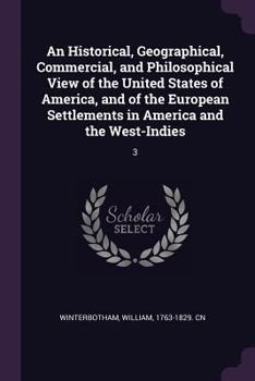 Paperback An Historical, Geographical, Commercial, and Philosophical View of the United States of America, and of the European Settlements in America and the We Book