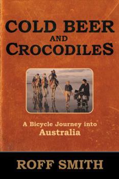 Hardcover Cold Beer and Crocodiles: A Bicycle Journey Into Australia Book