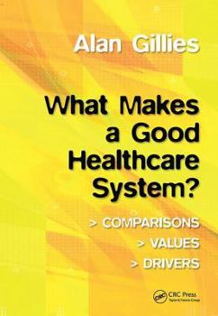 Paperback What Makes a Good Healthcare System?: Comparisons, Values, Drivers Book