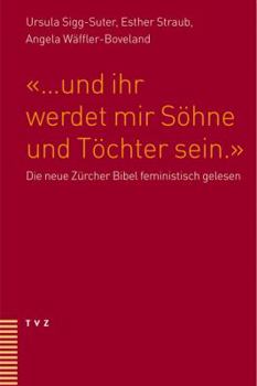 ... Und Ihr Werdet Mir Sohne Und Tochter Sein: Die Neue Zurcher Bibel Feministisch Gelesen