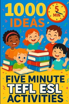 1000 Ideas: Five Minute TEFL ESL Activities: Quick and Easy Activities for Busy English Teachers (1000 Ideas Books)