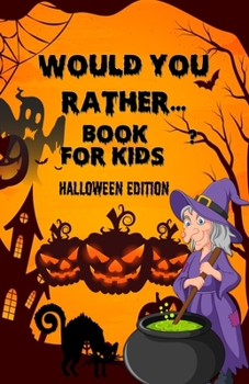 Paperback Would you rather...for kid- Halloween Edition: HallHalloween Interactive Question Game book - Full Of Silly Scenarios & Hilarious Situations For The W Book