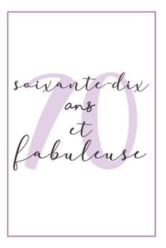 Anniversaire 70 Ans Pour Elle: Carnet De Notes, Idée Cadeau Pratique Et Original Pour Célébrer L´anniversaire De Sa Femme, Sa Copine, Sa Soeur, Sa Maman, Sa Mamie Ou Sa Meilleure Amie (French Edition)
