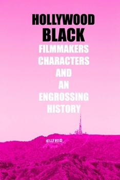 Paperback Hollywood Black: Filmmakers, Characters and An Engrossing History: The Story of Black Hollywood Book