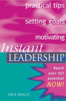 Instant Leadership: Reach Your Full Potential Now! (Instant - Book  of the Kogan Page Instant