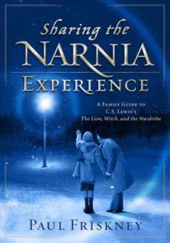 Paperback Sharing the Narnia Experience: A Family Guide to C. S. Lewis's the Lion, the Witch, and the Wardrobe Book