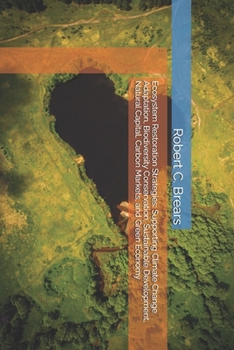 Ecosystem Restoration Strategies: Supporting Climate Change Adaptation, Biodiversity Conservation, Sustainable Development, Natural Capital, Carbon Markets, and Green Economy