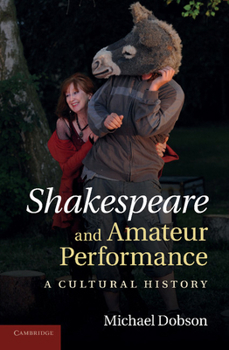 Paperback Shakespeare and Amateur Performance: A Cultural History Book