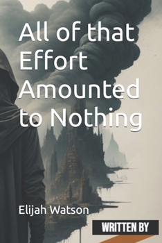 Paperback All of that Effort Amounted to Nothing Book