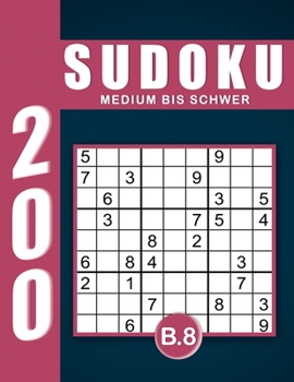 Sudoku Erwachsene Medium Bis Schwer Band 8: Großdruck im DIN A4-Format, 200 Rätsel 9x9 Sudokus für Erwachsene von Medium bis Schwer mit Lösungen | Ein ... Erwachsene und Senioren.. (German Edition)