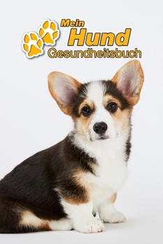 Mein Hund Gesundheitsbuch: Welsh Corgi Pembroke Welpe | 109 Seiten, 15cm x 23cm ca. A5 | Notizbuch zum Ausfüllen für Impfungen, Tierarztbesuche, ... Hundebesitzer | Eintragbuch (German Edition)