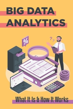 Paperback Big Data Analytics: What It Is & How It Works: Stages Of Analytical Evolution Book