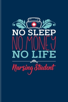 No Sleep No Money No Life Nursing Student: Nurse & Medical Student Undated Planner | Weekly & Monthly No Year Pocket Calendar | Medium 6x9 Softcover | For Nursing & Anatomy Fans