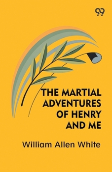 Antique Rare The Martial Adventures of Henry and Me by William Allen White