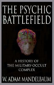 Hardcover The Psychic Battlefield: A History of the Military-Occult Complex Book