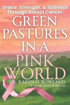 Paperback Green Pastures in a Pink World: Grace, Strength, and Stillness Through Breast Cancer Book