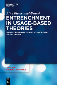 Entrenchment in Usage-Based Theories: What Corpus Data Do and Do Not Reveal about the Mind - Book #83 of the Topics in English Linguistics [TiEL]