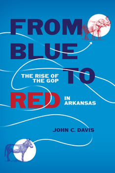 Paperback From Blue to Red: The Rise of the GOP in Arkansas Book