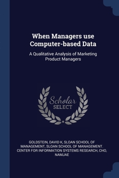 When Managers use Computer-based Data: A Qualitative Analysis of Marketing Product Managers