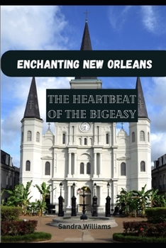 Paperback Enchanting New Orleans: Explore the heartbeat of the Big Easy Book