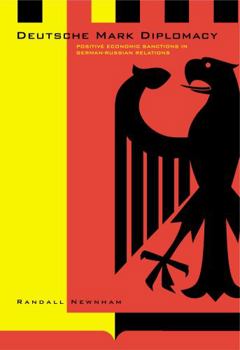 Deutsche Mark Diplomacy: Positive Economic Sanctions in German-Russian Relations