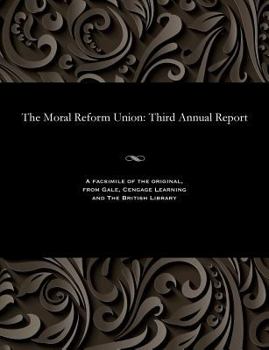 Paperback The Moral Reform Union: Third Annual Report Book