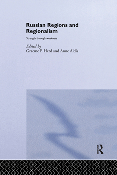 Russian Regions and Regionalism: Strength Through Weakness