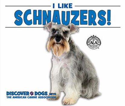 I Like Schnauzers! - Book  of the Discover Dogs with the American Canine Association