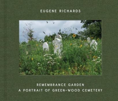 Hardcover Eugene Richards: Remembrance Garden: A Portrait of Green-Wood Cemetery Book