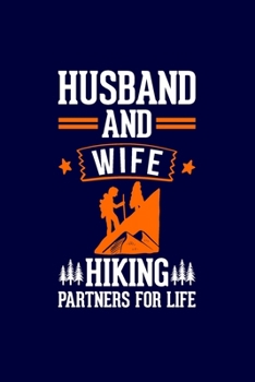 Husband And Wife Hiking Partners For Life: Hiking Journal: Hiking Notebook - Light Weight Hiking Journal (Hiking Gift, Outdoor Journal, Traveler's Notebook)