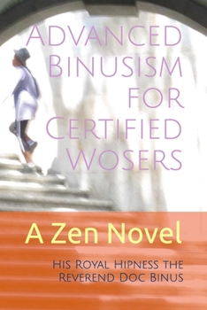 Paperback Advanced Binusism for Certified Wosers: A Zen Novel Book