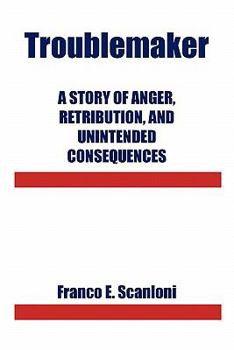 Paperback Troublemaker: A Story of Anger, Retribution, and Unintended Consequences Book