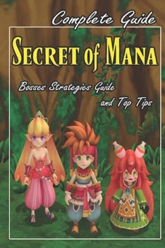 Paperback Secret of Mana Complete Guide and Walkthrough [New Updated]: Bosses Strategies Guide and Top Tips Book