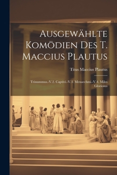 Paperback Ausgewählte Komödien Des T. Maccius Plautus: Trinummus.-V.2. Captivi.-V.3. Menaechmi.-V.4. Miles Gloriosus [Latin] Book