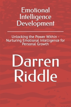 Paperback Emotional Intelligence Development: Unlocking the Power Within - Nurturing Emotional Intelligence for Personal Growth Book