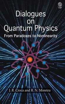 Hardcover Dialogues on Quantum Physics: From Paradoxes to Nonlinearity Book
