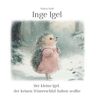 Paperback Inge Igel: Der kleine Igel, der keinen Winterschlaf halten wollte [German] Book