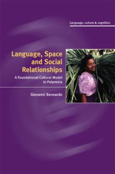 Language, Space, and Social Relationships: A Foundational Cultural Model in Polynesia - Book  of the Language Culture and Cognition