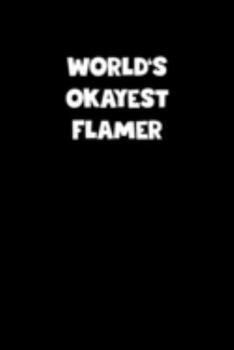 World's Okayest Flamer Notebook - Flamer Diary - Flamer Journal - Funny Gift for Flamer: Medium College-Ruled Journey Diary, 110 page, Lined, 6x9 (15.2 x 22.9 cm)