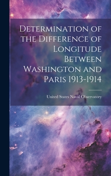 Hardcover Determination of the Difference of Longitude Between Washington and Paris 1913-1914 Book