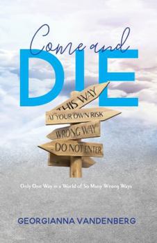 Paperback Come and Die: Only One Way in a World of So Many Wrong Ways Book